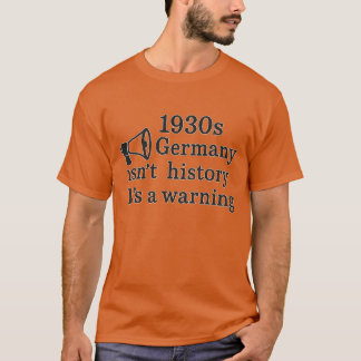 1930年代のドイツは歴史ではない – 警告の Tシャツ