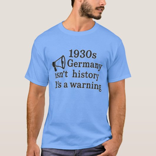 1930年代のドイツは歴史ではない – 警告の Tシャツ (正面)