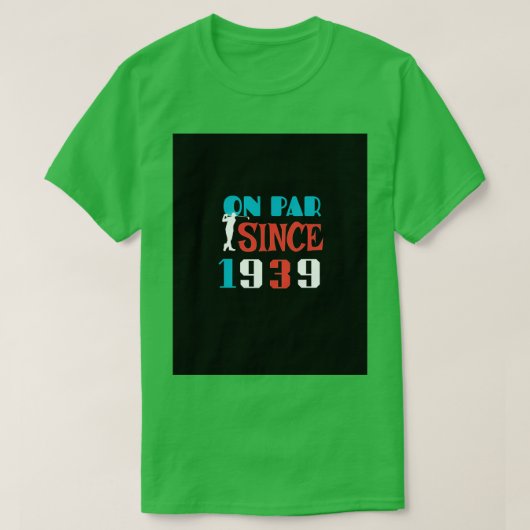 1939年80回目の誕生日ゴルファー誕生日Gi以来On Par Tシャツ (デザイン正面)