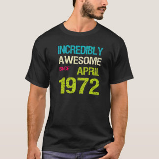 1972年4素晴らし月誕生日以来の信じられないほど Tシャツ