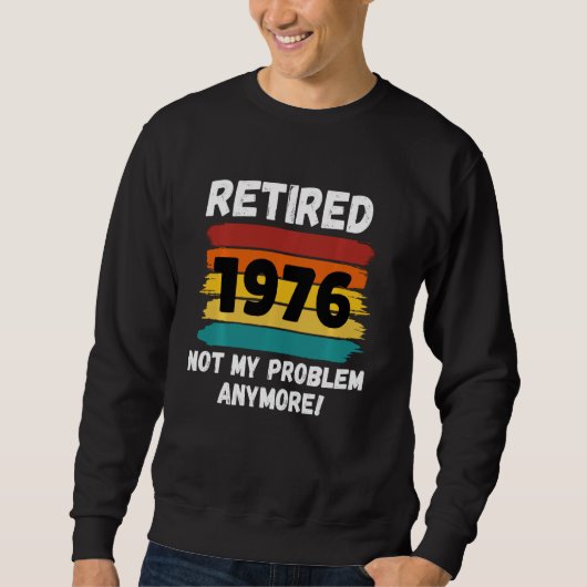 1976おもしろい年の退職は問題Vintではない スウェットシャツ (正面)