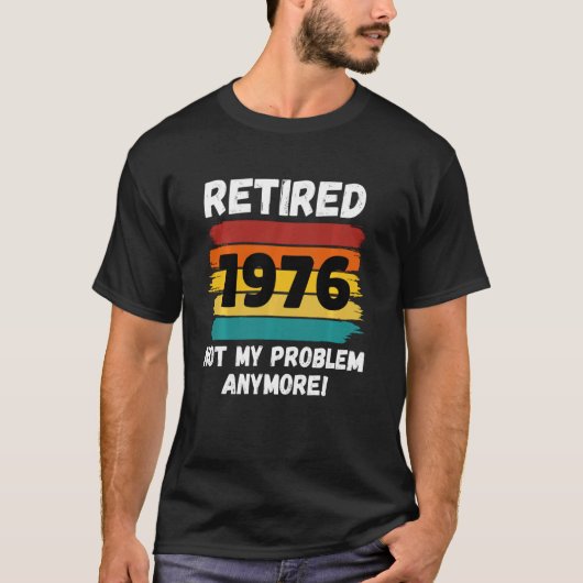 1976おもしろい年の退職は問題Vintではない Tシャツ (正面)