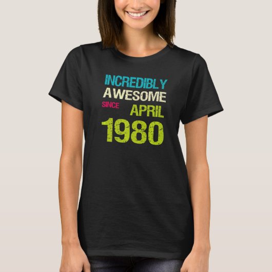 1980年4素晴らし月誕生日以来の信じられないほど Tシャツ (正面)