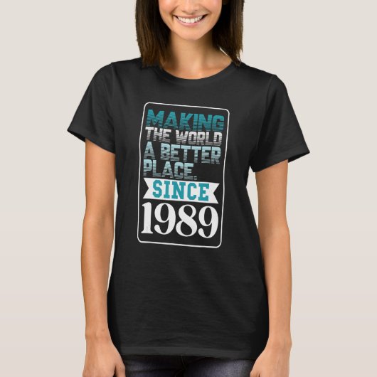 1989年以来、世界をより良い場所にする Tシャツ (正面)