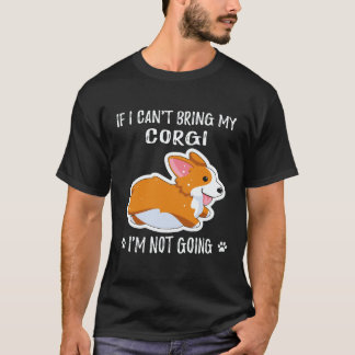 19 コーギーを連れて行くことができないなら、私は行きません コーギー Tシャツ