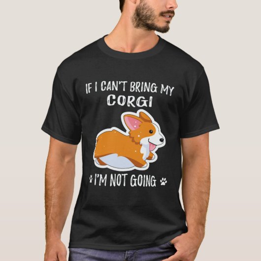 19 コーギーを連れて行くことができないなら、私は行きません コーギー Tシャツ (正面)