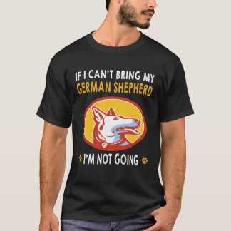 19 私のジャーマンシェパードを連れて行くことができないなら私は行きません Tシャツ