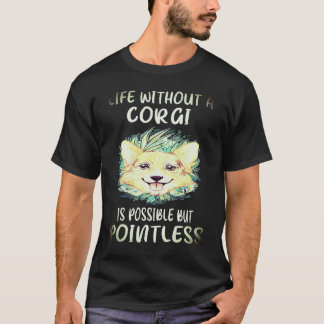1 コーギーのいない人生はあり得るが意味がない C Tシャツ