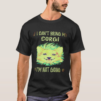1 コーギーを連れて行くことができないなら、私は行かない コーギー Tシャツ