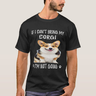1 コーギーを連れて行くことができないなら、私は行きません Tシャツ