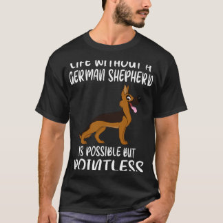1 ドイツ牧羊犬のいない人生はあり得るが P Tシャツ