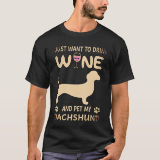 1 私はただワインを飲んで私のダックスフンドを撫でたい Tシャツ