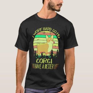 1 私はコーギーがより良い生活を送れるように頑張って働く C Tシャツ