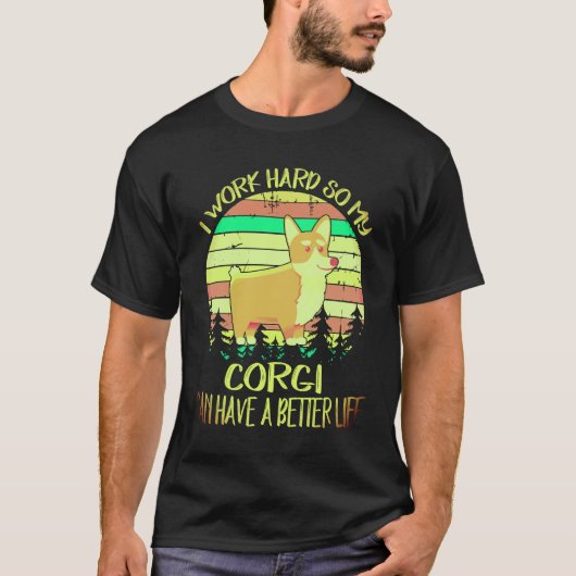 1 私はコーギーがより良い生活を送れるように頑張って働く C Tシャツ (正面)