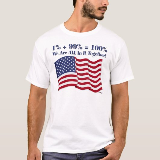 1% + 99% = 100% 私たちはみんなで一つ! Tシャツ (正面)