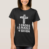 1 Cross + 3 Nails 4 Given  Christian Jesus Easter  Tシャツ (正面)
