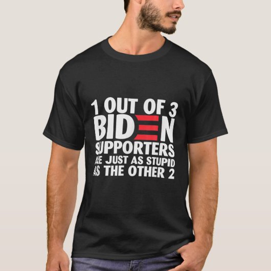 1 Out Of 3 Biden Supporters Are Just As Stupid Tシャツ (正面)