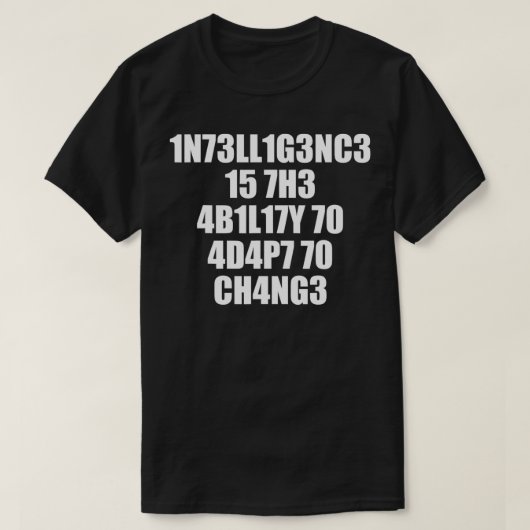1n73ll1g3nc3 15 7h3 4b1l17y 70 4d4p7 70 ch4ng3  tシャツ (デザイン正面)