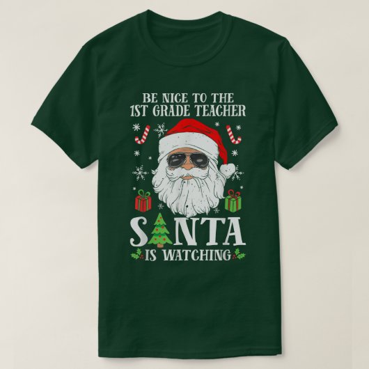 1st Grade Teacher Be Nice To The Teacher Santa Is  Tシャツ (デザイン正面)