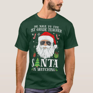 1st Grade Teacher Be Nice To The Teacher Santa Is  Tシャツ
