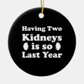 2つの腎臓を持つことは去年とても良い セラミックオーナメント (正面)