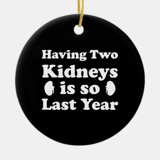 2つの腎臓を持つことは去年とても良い セラミックオーナメント (正面)