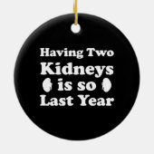2つの腎臓を持つことは去年とても良い セラミックオーナメント (裏面)