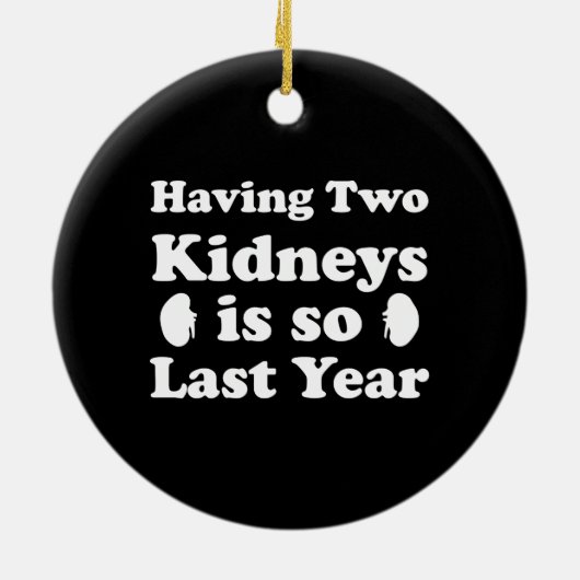2つの腎臓を持つことは去年とても良い セラミックオーナメント (裏面)