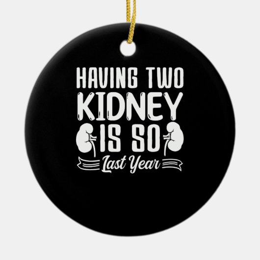 2つの腎臓を持つことは、昨年の腎臓結石 セラミックオーナメント (正面)