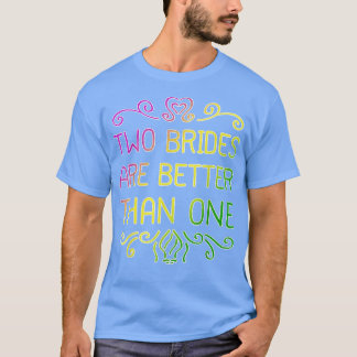 2つの花嫁は1つのレズビアンのパーより優結婚れている Tシャツ