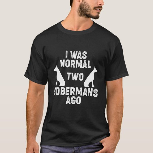 2匹のドーベルマンを飼うまでは普通だった犬 2 Tシャツ (正面)