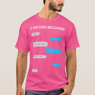 2医師メッセージングおもしろい文字メッセージチャットバブル Tシャツ