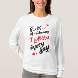 2月14日、私は毎日あなたを愛している Tシャツ