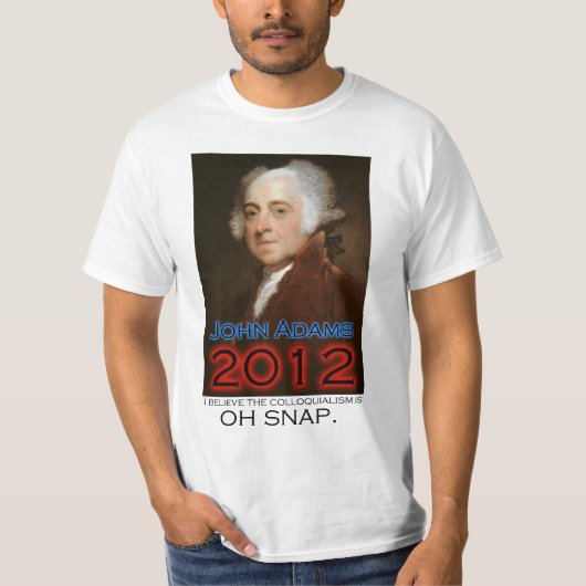 2012年に大統領のためのジョン・アダムズ: Ohスナップ Tシャツ (正面)