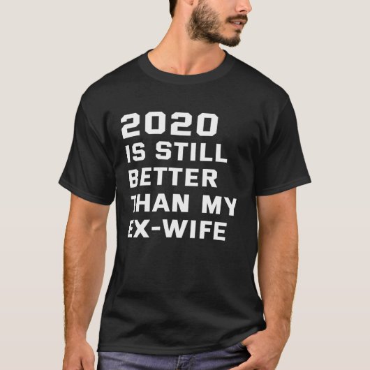 2020は私の前の妻の離婚よりも良い Tシャツ (正面)