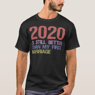 2020は私の最初の結婚よりまだよい Tシャツ