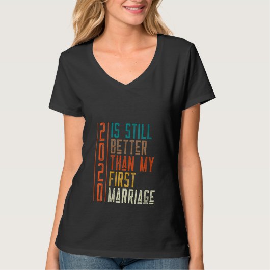 2020年の女性は私の最初の結婚よりまだよい Tシャツ (正面)