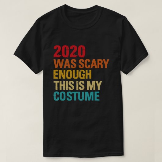 2020年は怖かったこのコスチュームは私のコスチューム Tシャツ (デザイン正面)