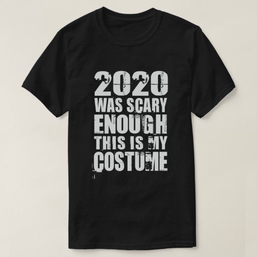 2020年は怖かったこのコスチュームは私のコスチューム Tシャツ (デザイン正面)