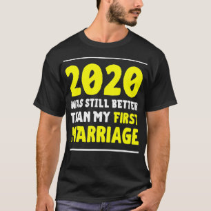 2020年は私の最初の結婚より良かったおもしろい Tシャツ