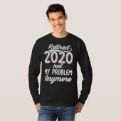 2020退職した年はもう私の問題ではない再おもしろい生 Tシャツ (正面フル)