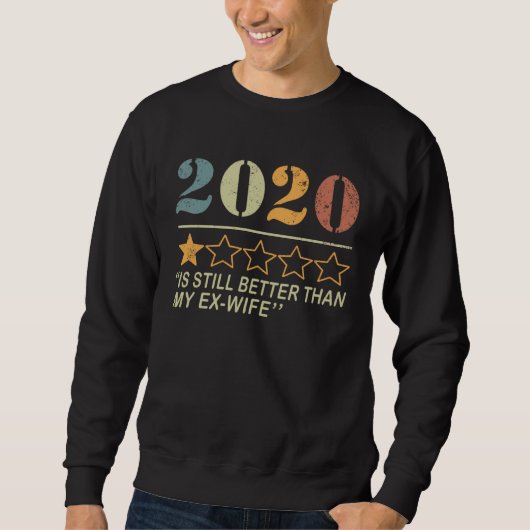 2020 Is Still Better Than My Ex Wife スウェットシャツ (正面)