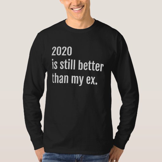 2020 Is Still Better Than My First Marriage Ex Wif Tシャツ (正面)
