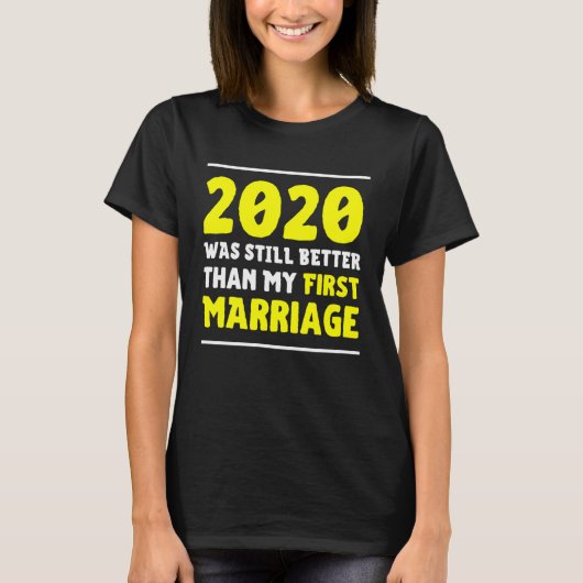 2020 Was Still Better Than My First Marriage  Divo Tシャツ (正面)