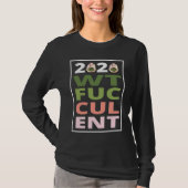 2020 What The Fucculent Cactus Succulents Garden Tシャツ (正面)