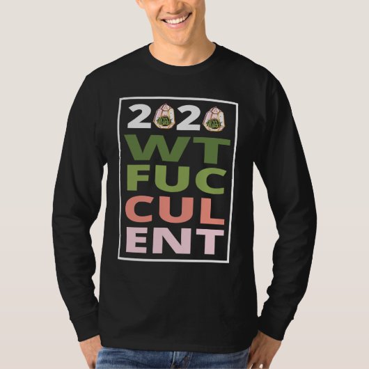 2020 What The Fucculent Cactus Succulents   Garden Tシャツ (正面)