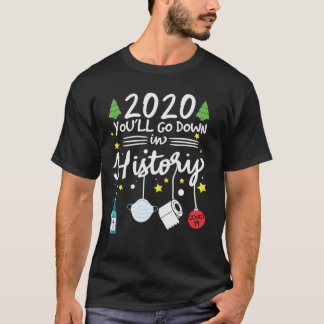 2020 you will go down in history Funny Christmas Tシャツ