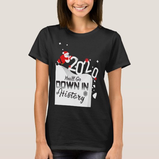 2020 You'll Go Down In History Santa Pushing Off C Tシャツ (正面)