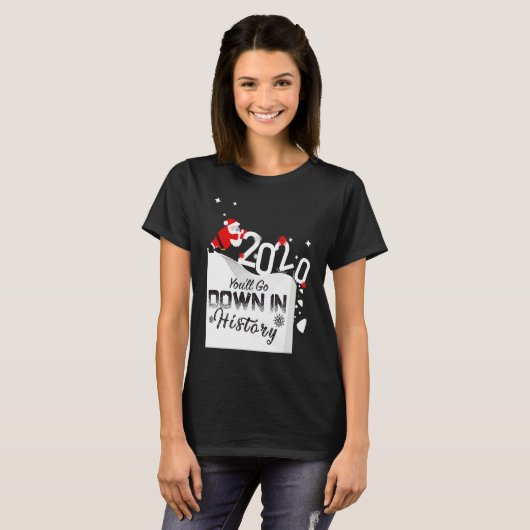 2020 You'll Go Down In History Santa Pushing Off C Tシャツ (正面フル)