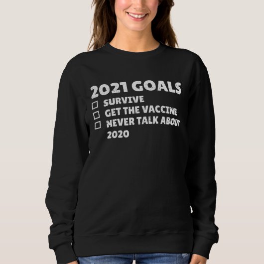 2021 Goals Survive Get The Vaccine Never Talk Abou スウェットシャツ (正面)